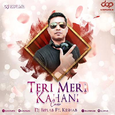 Teri Meri Kahani (Cover) - DJ Biplab ft Keshab Dey